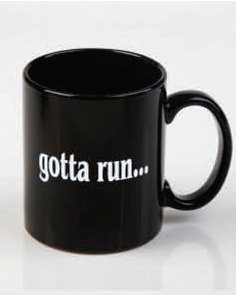 gotta run.... ceramic mug